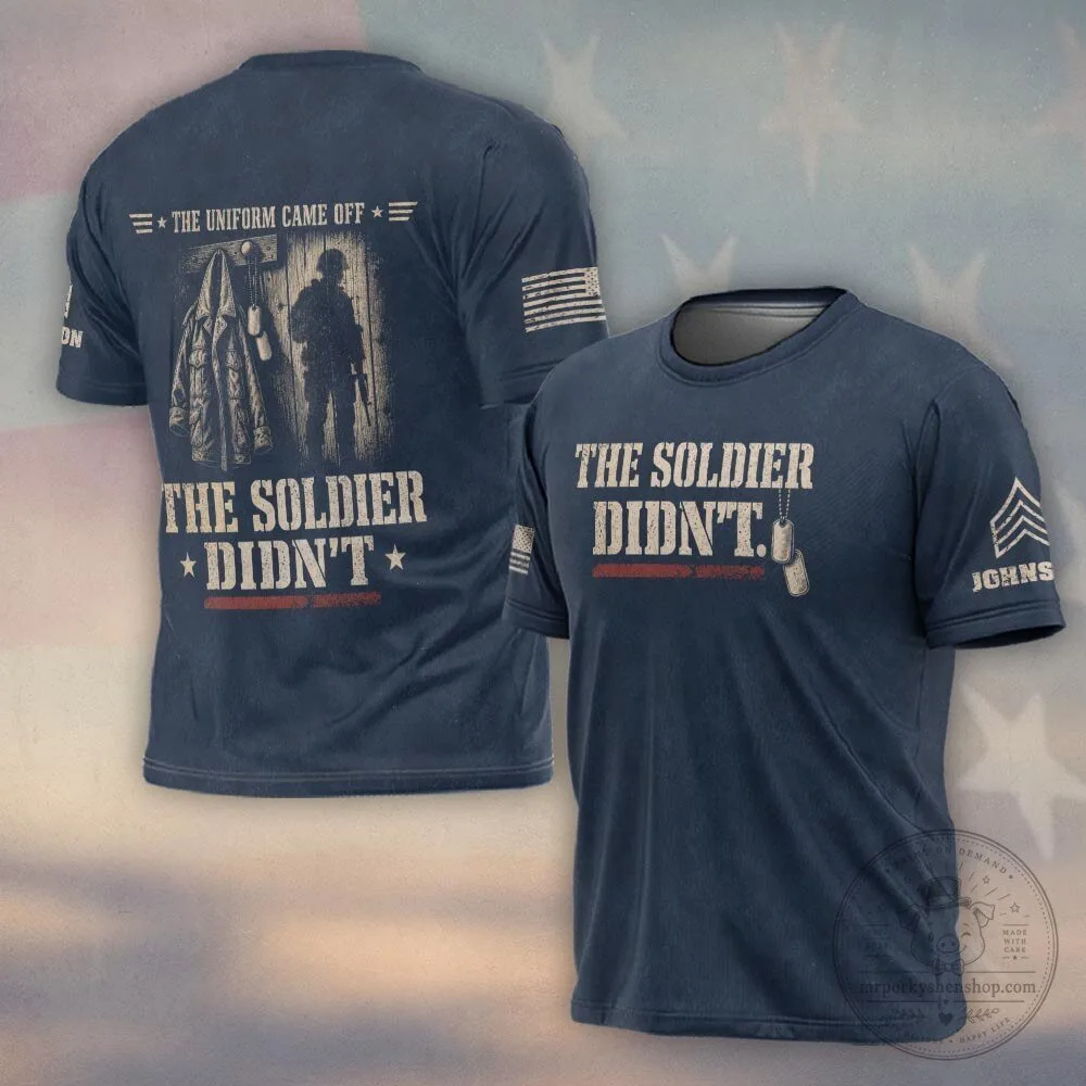 Personalized Military Veteran The Uniform Came Off The Soldier Didn't T-Shirt 7 Personalized Military Veteran The Uniform Came Off The Soldier Didn